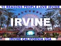 10 REASONS WHY PEOPLE LOVE IRVINE CALIFORNIA USA