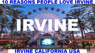 10 REASONS WHY PEOPLE LOVE IRVINE CALIFORNIA USA