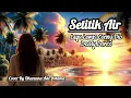 Download Lagu Setitik Air - Lagu Lawas Conny Dio Cipt.Deddy Dores - Cover By Dharzana Ade Astama