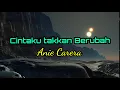 Download Lagu CINTAKU TAKKAN BERUBAH - ANIE CARERA LIRIK LAGU