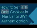 How to Set HTTP Only Cookies in NestJS for JWT Authentication