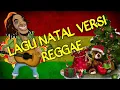 Download Lagu LAGU NATAL VERSI REGGAE / SEMANGAT MENJELANG NATAL