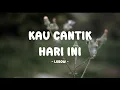 Lagu lobow - kau cantik hari ini - tamanmusic lirik