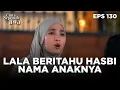 Lagu Lala Memberitahu Nama Bayinya Hasbi Dengan Meisya - CINTA SEPENUH JIWA | EPS 130 Part 4