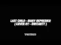 LAST CHILD - DIARY DEPRESIKU (COVER DWITANTY) - TIKTOK VERSION