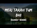 Download Lagu Meri Tarah Tum Bhi | [Slowed + Reverb] | LoFi | Mood 90's
