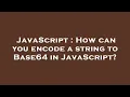 JavaScript How can you encode a string to Base64 in JavaScript