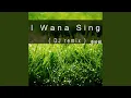 I Wana Sing (DJ Remix)