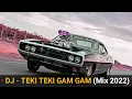 DJ - TEKI TEKI GAM GAM (Mix 2022)