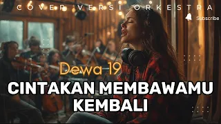 cintakan membawamu kembali dewa 19 cover versi orkestra jadi megah u0026 syahdu 