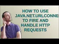 How to use java net URLConnection to fire and handle HTTP requests