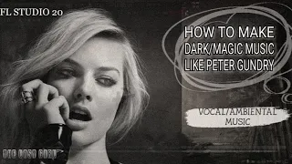  dark ambiental how to make dark magic music like peter gundry ep 7 fl studio 20