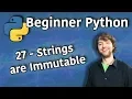 Beginner Python Tutorial 27 - Strings are Immutable