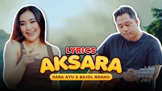 Dara Ayu Ft. Bajol Ndanu - AKSARA (Official Lyric Video)