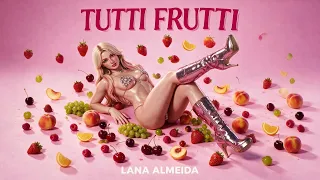 Lana Almeida (라나 알메이다) ‘ TUTTI FRUTTI ‘