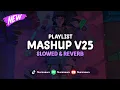 Download Lagu DJ Mashup V25 ( Slowed \u0026 Reverb ) 🎧