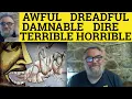 Awful Horrible Terrible Dreadful Dire Damnable - Awful Meaning