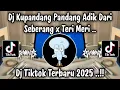 Download Lagu DJ KUPANDANG PANDANG ADIK DARI SEBERANG X TERI MERI - DJ TIKTOK TERBARU 2025 YANG KALIAN CARI!!