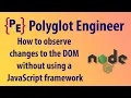 How to observe changes to the DOM without using a JavaScript framework