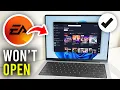 How To Fix EA App Not Opening - Full Guide