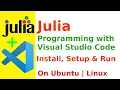 How to Install Julia on Ubuntu Linux Run Julia Program on VSCode Julia in Visual Studio Code