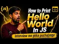 JavaScript Interview Question How to Print Hello World In JS