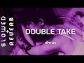 Download Lagu dhruv - double take (s l o w e d  +  r e v e r b)