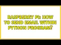 Raspberry Pi How to send email within Python program 2 Solutions