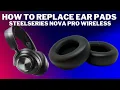 Arctis SteelSeries NOVA PRO Wireless How to Replace Ear Pad Cushions Headband Strap