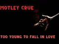 Motley Crue - Too Young to Fall in Love - Lyrics In Video