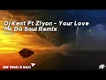 Download Lagu Dj Kent - Your Love Ft Ziyon (Mk Da Soul Remix)