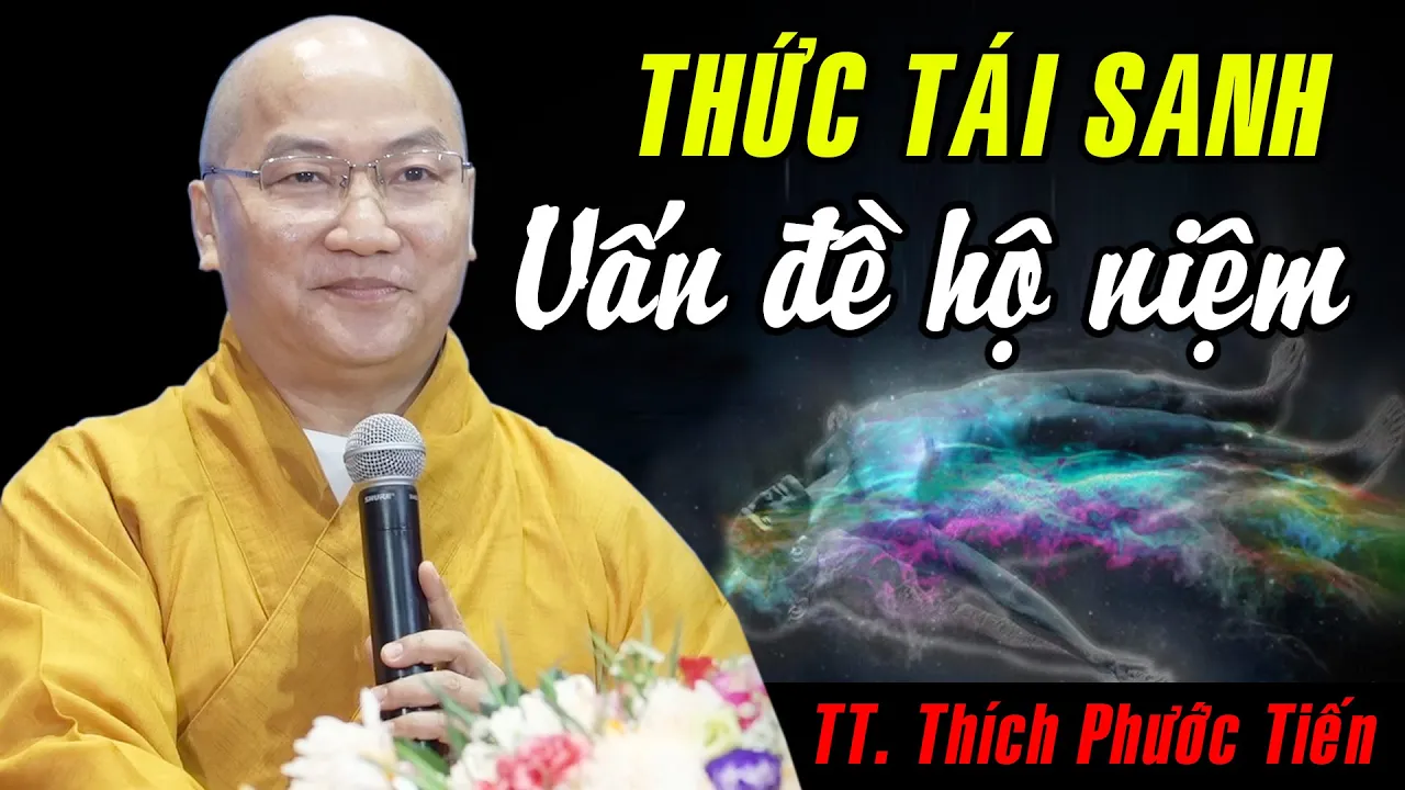 Outline Video Thức Tái Sanh và vấn đề hộ niệm - TT. Thích Phước Tiến ( Phật tử không nên bỏ qua bài giảng này)