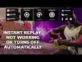 How to Fix Instant Replay Not Working or Turns off Automatically Resulting in Corrupt Files