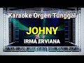 Download Lagu JOHNY - IRMA ERVIANA // KARAOKE ORGEN TUNGGAL