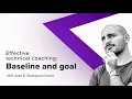 Effective technical coaching: Baseline and goals