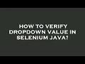 How to verify dropdown value in selenium java
