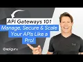 API Gateways 101 Manage Secure Scale Your APIs Like a Pro