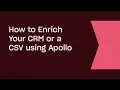 How to Enrich Your CRM or a CSV Using Apollo