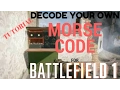 BATTLEFIELD 1 - DECODE YOUR OWN MORSE CODE TUTORIAL