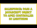 Salesforce Pass a JavaScript object to Apex controller in lightning 3 Solutions