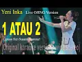 1 ATAU 2 - Live OJING Version - Yeni Inka - Original Karaoke Version - Wide Stereo