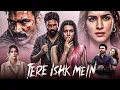 Lagu TERE ISHQ MEIN Full Movie | Dhanush, Kriti Sanon, Sushil Dahiya | Latest South Movie 2025 | in Hindi