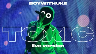 BoyWithUke Toxic Live 