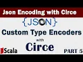 Part 5 - Json Encoding With Circe