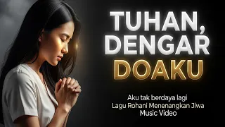 tuhan dengar doaku aku tak berdaya lagi lagu doa yang menguatkan hati 
