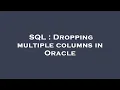 SQL Dropping multiple columns in Oracle