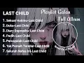 Lagu Last Child Album Tanpa Iklan | Updated Music Collection | Lagu Viral