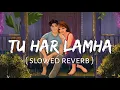 Download Lagu Tu Har Lamha [Slowed+Reverb] Arijit Singh | Khamoshiyan | Lofi Music Channel