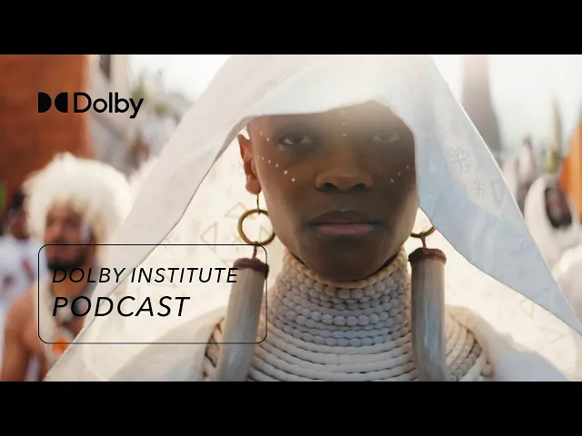 The Making of Marvel's Black Panther: Wakanda Forever | The #DolbyInstitute Podcast