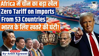 china scraps tariff for africa impact on india ankit agrawal study iq